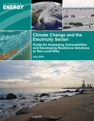 Climate Change and the Electricity Sector: DOE Guide for Assessing Vulnerabilities and Developing Resilience Solutions to Sea Level Rise