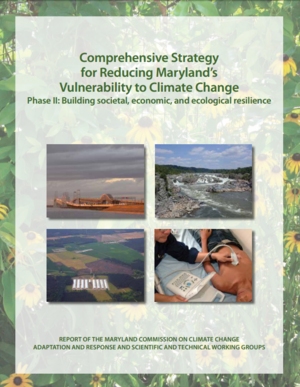 Comprehensive Strategy for Reducing Maryland's Vulnerability to Climate Change - Phase II: Building societal, economic, and ecological resilience