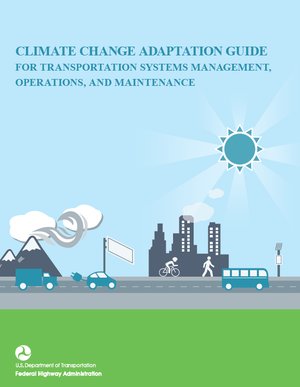Climate Change Adaptation Guide for Transportation Systems Management, Operations, and Maintenance