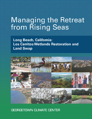 Managing the Retreat from Rising Seas &mdash; Long Beach, California: Los Cerritos Wetlands Restoration and Land Swap