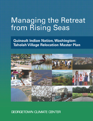Managing the Retreat from Rising Seas &mdash; Quinault Indian Nation, Washington: Taholah Village Relocation Master Plan