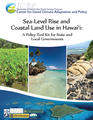 Sea-Level Rise and Coastal Land Use in Hawaii: A Policy Tool Kit for State and Local Governments