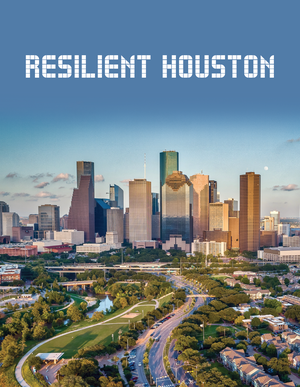 Resilient Houston - City of Houston, Texas Resilience Strategy