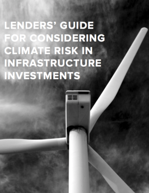 Lenders&rsquo; Guide for Considering Climate Risk in Infrastructure Investments