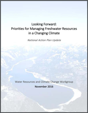 Looking Forward: Priorities for Managing Freshwater Resources in a Changing Climate - National Action Plan Update