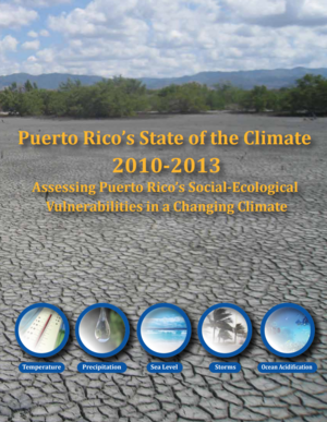 Puerto Rico State of the Climate 2010-2013: Assessing Puerto Rico&rsquo;s Social-Ecological Vulnerabilities in a Changing Climate