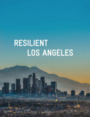 Resilient Los Angeles - 100RC Resilience Strategy for Los Angeles, California