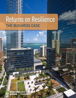 Urban Lands Institute: Returns on Resilience Initiative - the Business Case