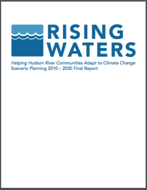 Rising Waters: Helping Hudson River Communities Adapt to Climate Change Scenario Planning 2010-2030, Final Report