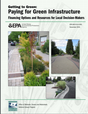 Getting to Green: Paying for Green Infrastructure Financing Options and Resources for Local Decision-Makers