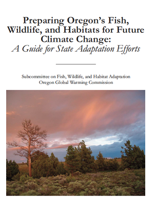 Preparing Oregon's Fish, Wildlife, and Habitats for Future Climate Change: A Guide for State Adaptation Efforts