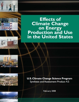 Synthesis and Assessment Product (SAP) 4.5: Effects of Climate Change on Energy Production and Use in the United States
