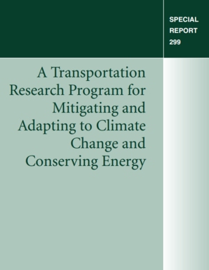 A Transportation Research Program for Mitigating and Adapting to Climate Change and Conserving Energy (TRB Special Report 299)