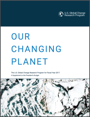 Our Changing Planet: The U.S. Global Change Research Program for Fiscal Year 2017