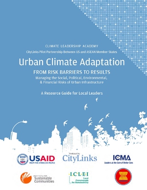 Urban Climate Adaptation - From Risk Barriers to Results - Managing the Social, Political, Environmental and Financial Risks of Urban Infrastructure: A Resource Guide for Local Leaders