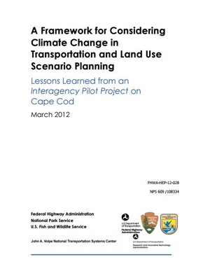 A Framework for Considering Climate Change in Transportation and Land Use Scenario Planning: Lessons Learned from an Interagency Pilot Project on Cape Cod: Final Report