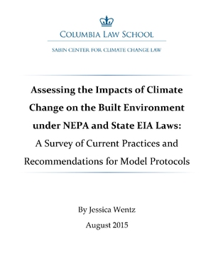 Assessing the Impacts of Climate Change on the Built Environment under NEPA and State EIA Laws: A Survey of Current Practices and Recommendations for Model Protocols