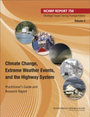 Climate Change, Extreme Weather Events, and the Highway System: Practitioner&rsquo;s Guide and Research Report (NCHRP Strategic Issues Facing Transportation, Volume 2)