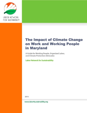 The Impact of Climate Change on Work and Working People in Maryland: A Guide for Working People, Organized Labor and Climate Protection Advocates