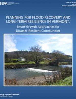 Planning for Flood Recovery and Long-Term Resilience in Vermont: Smart Growth Approaches for Disaster Resilient Communities