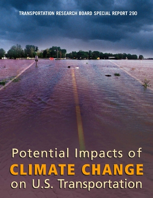 The Potential Impacts of Climate Change on U.S. Transportation (TRB Special Report 290)